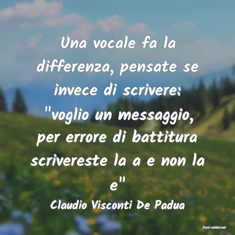 frasi di  Claudio Visconti De Padua
