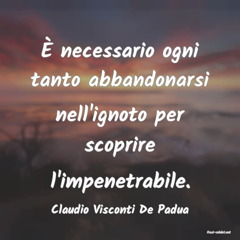frasi di  Claudio Visconti De Padua
