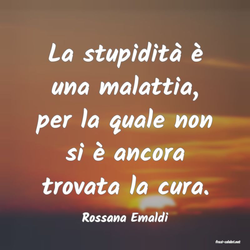 frasi di  Rossana Emaldi

