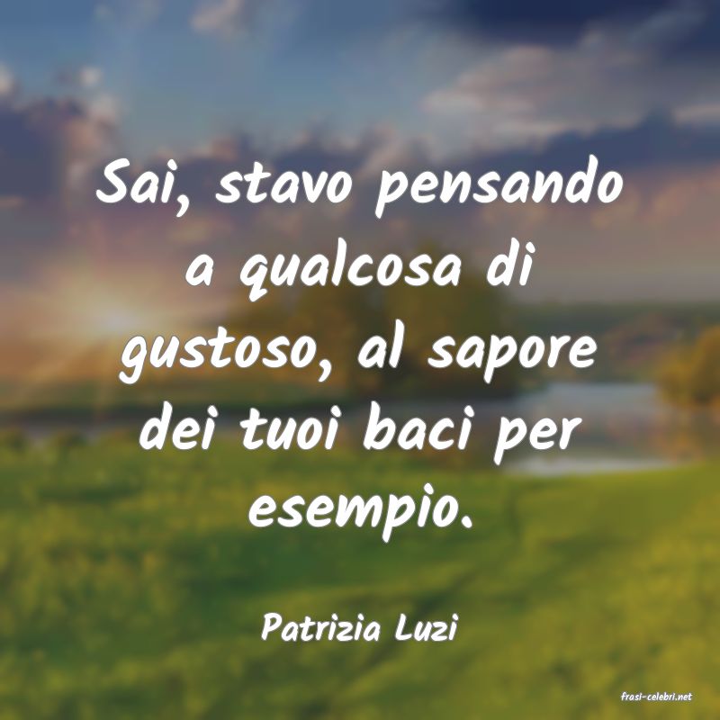 frasi di  Patrizia Luzi
