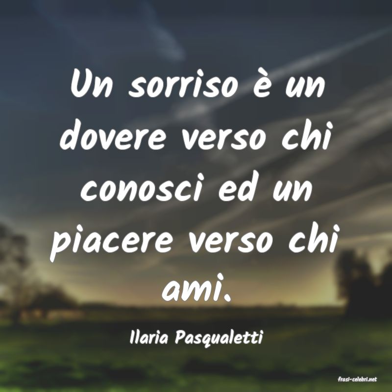 frasi di  Ilaria Pasqualetti
