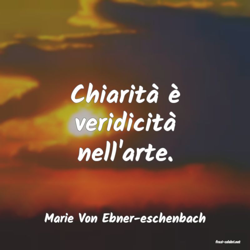 frasi di  Marie Von Ebner-eschenbach
