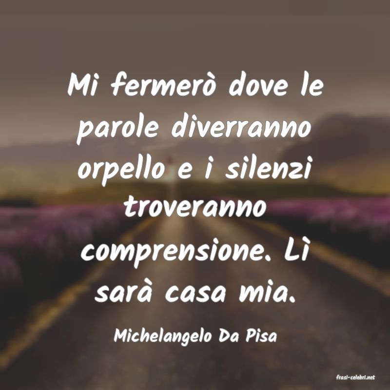 frasi di  Michelangelo Da Pisa
