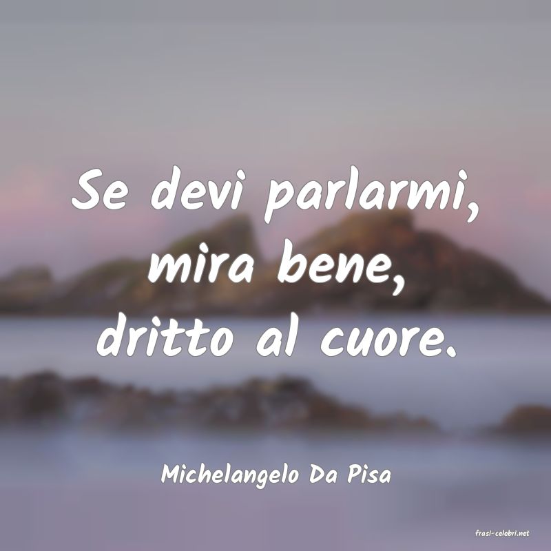 frasi di  Michelangelo Da Pisa
