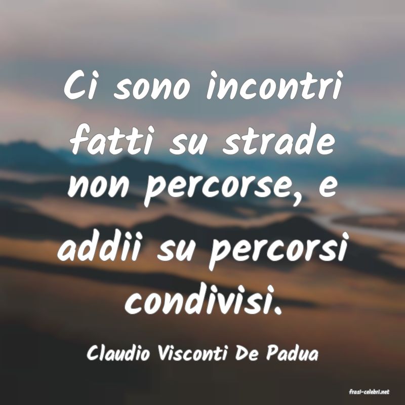 frasi di  Claudio Visconti De Padua
