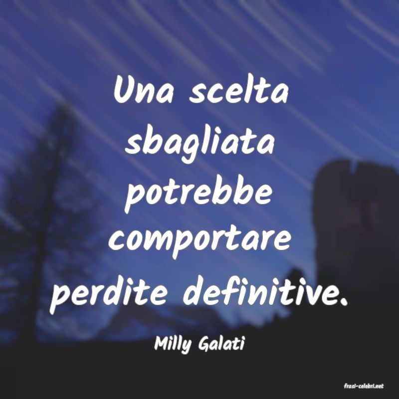 frasi di  Milly Galati

