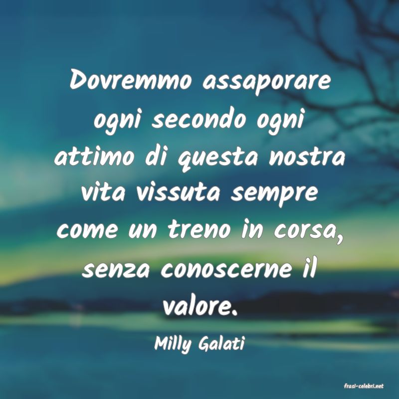 frasi di  Milly Galati
