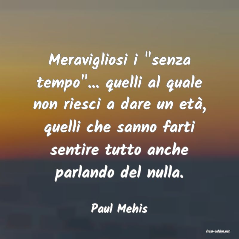 frasi di  Paul Mehis
