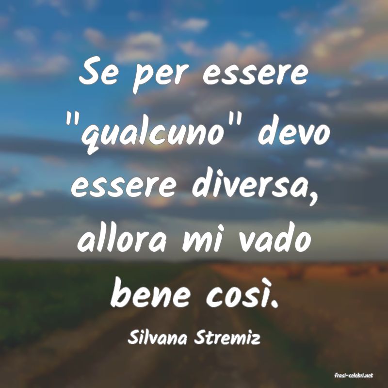 frasi di  Silvana Stremiz
