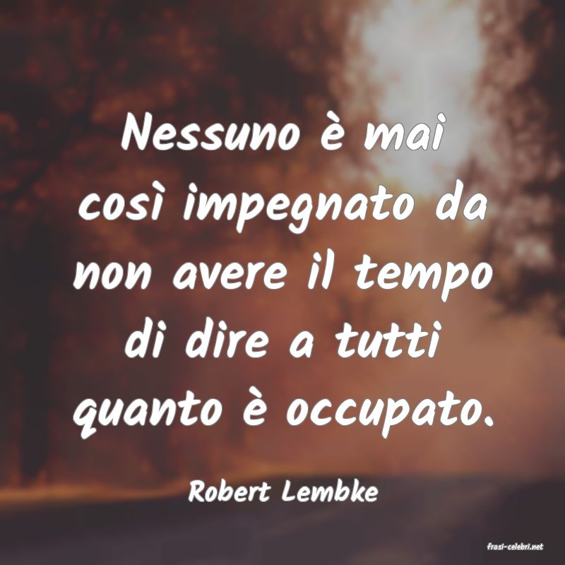 frasi di  Robert Lembke

