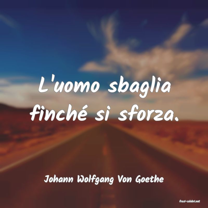 frasi di  Johann Wolfgang Von Goethe
