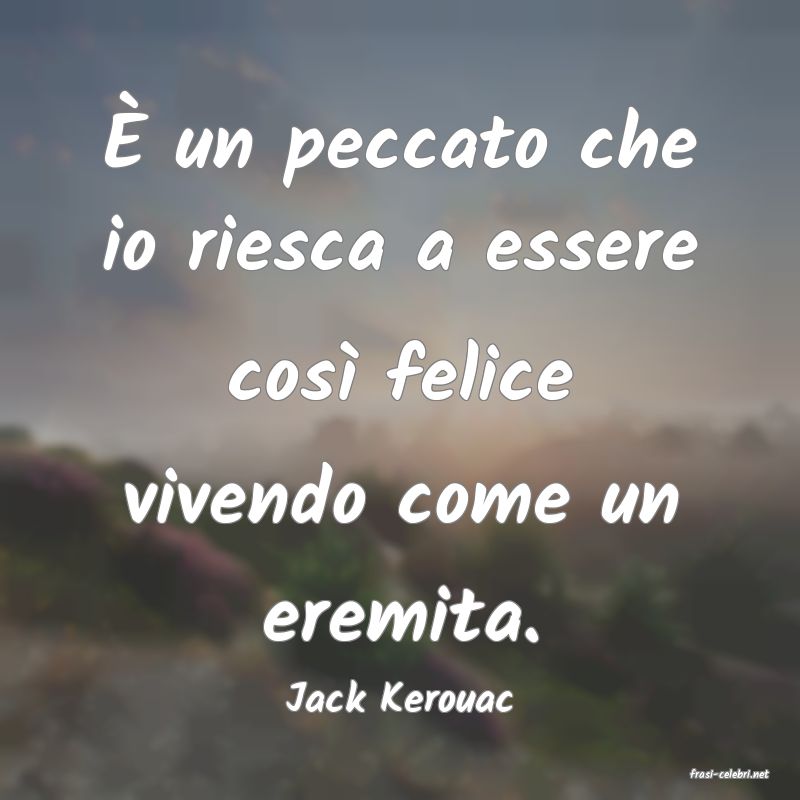 frasi di  Jack Kerouac

