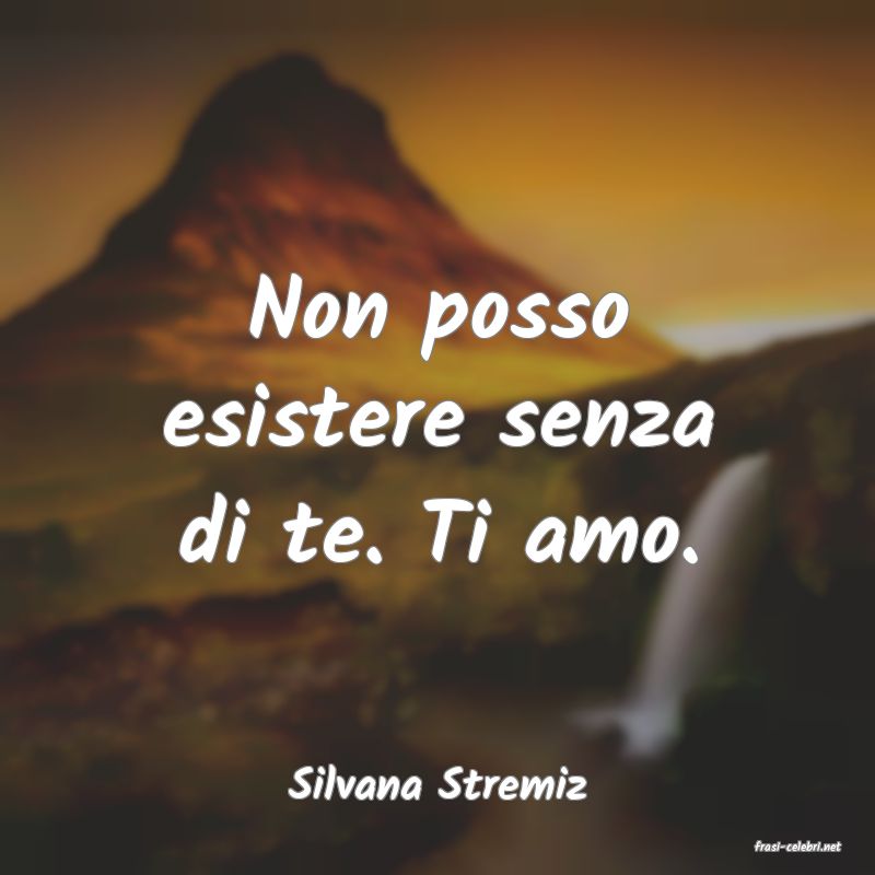 frasi di Silvana Stremiz