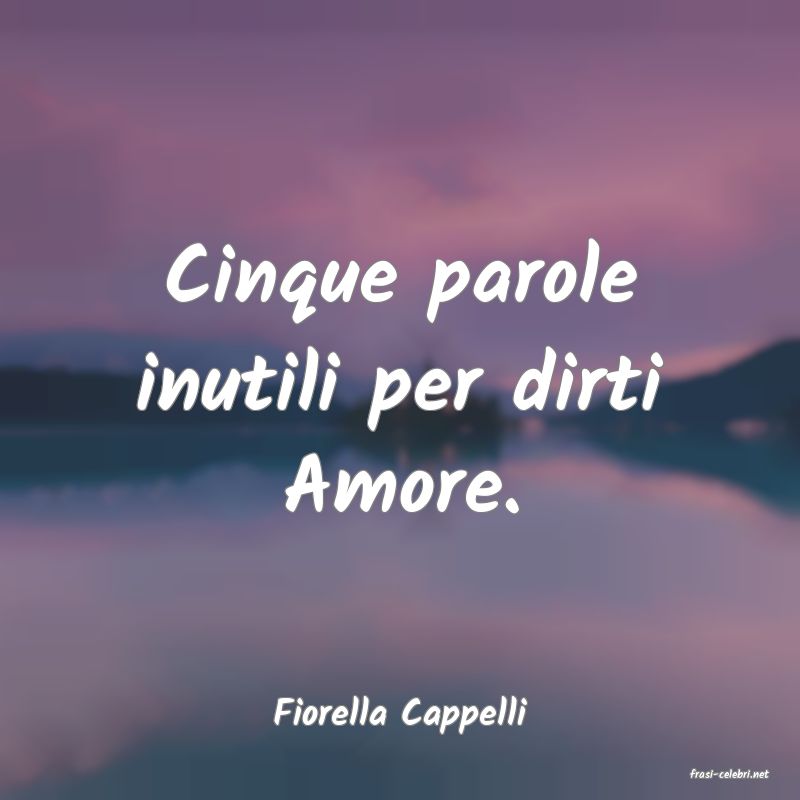 frasi di Fiorella Cappelli