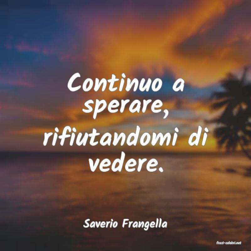 frasi di Saverio Frangella