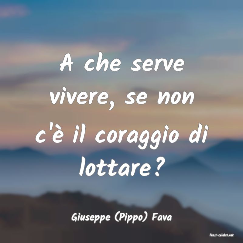 frasi di Giuseppe (Pippo) Fava