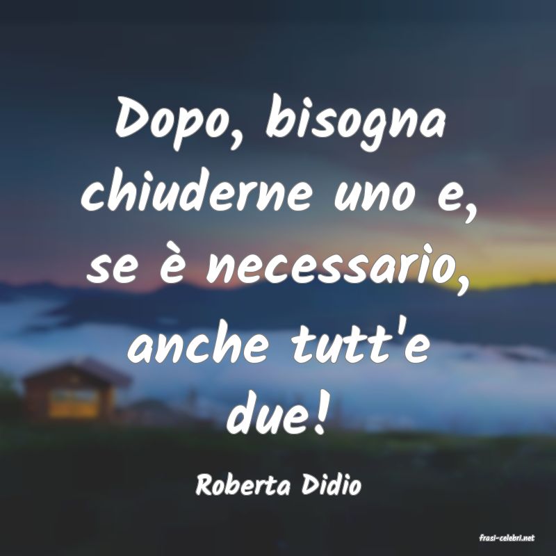 frasi di  Roberta Didio
