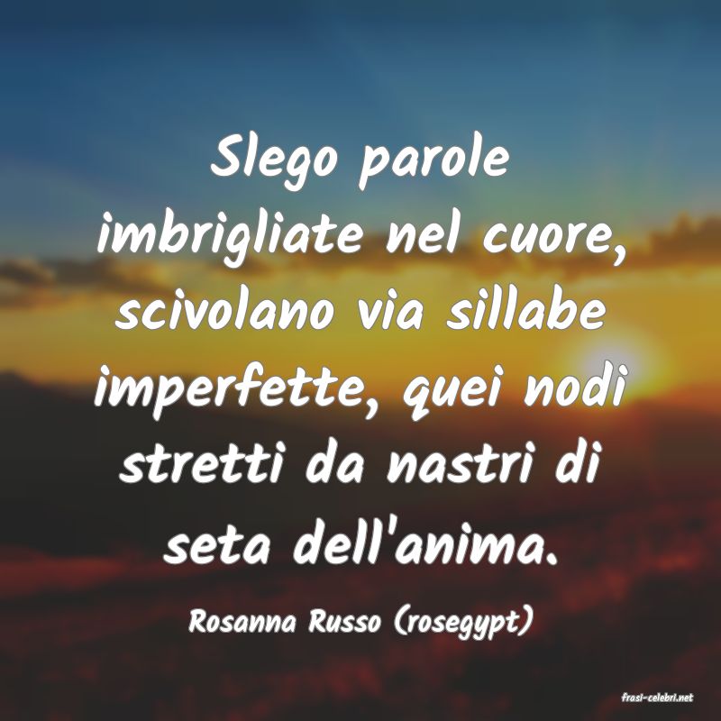 frasi di  Rosanna Russo (rosegypt)
