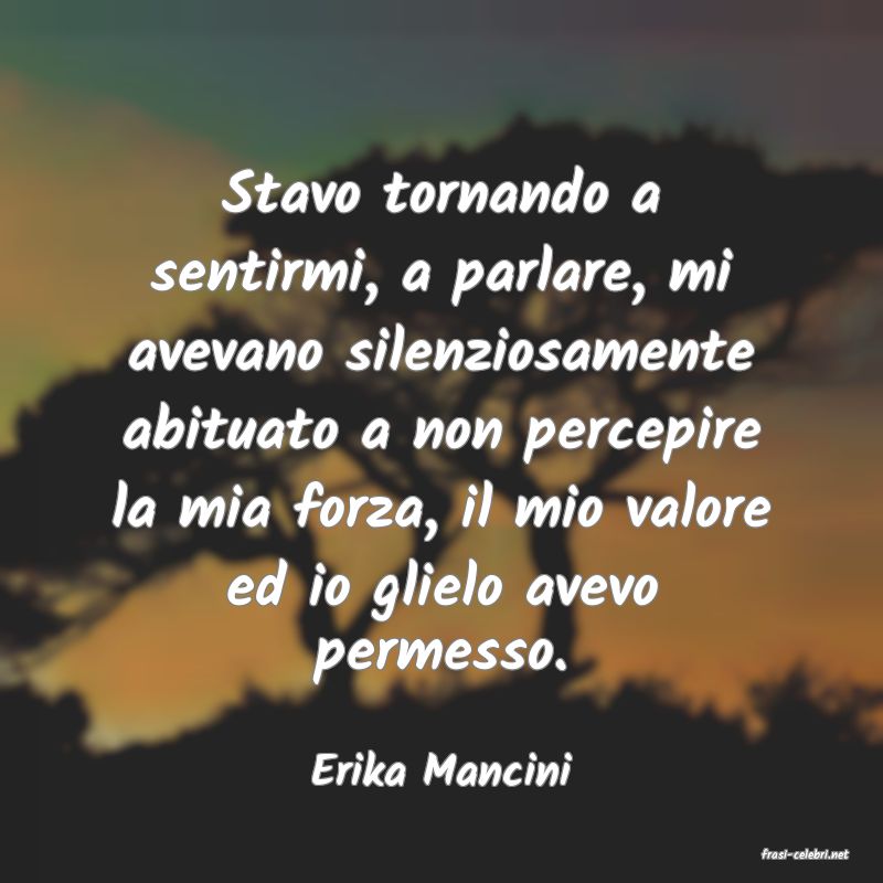 frasi di  Erika Mancini
