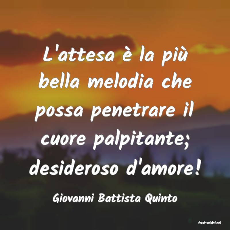 frasi di  Giovanni Battista Quinto
