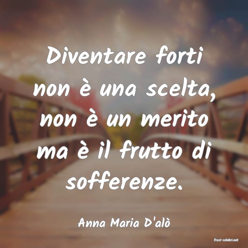 frasi di Anna Maria D'al