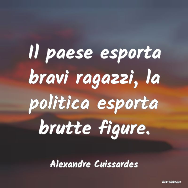 frasi di  Alexandre Cuissardes

