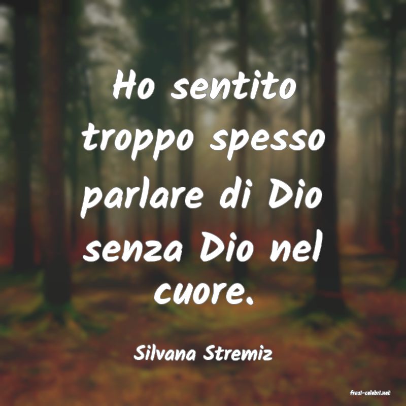 frasi di  Silvana Stremiz
