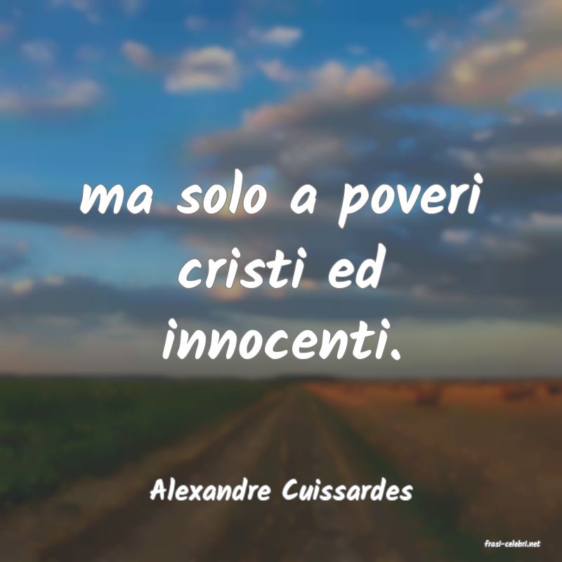 frasi di  Alexandre Cuissardes

