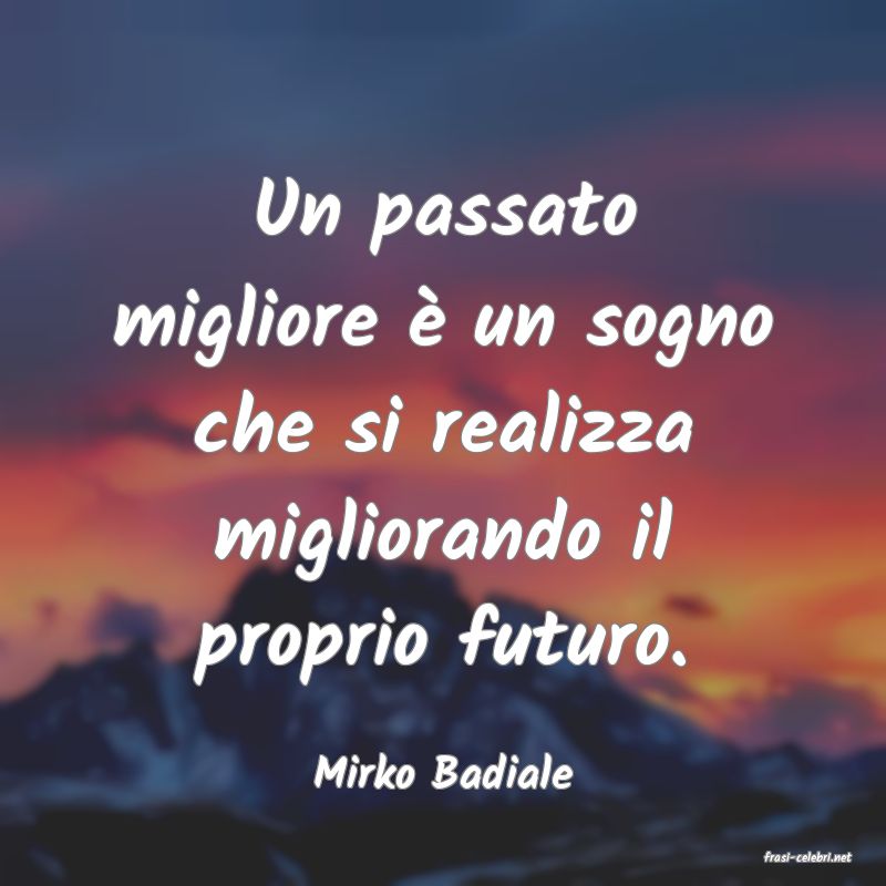 frasi di  Mirko Badiale
