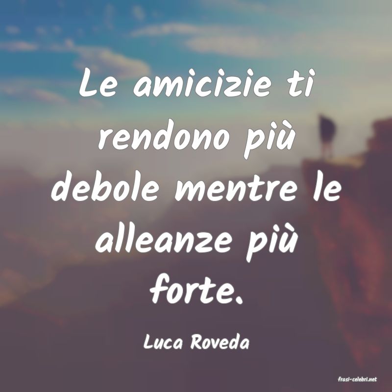 frasi di  Luca Roveda
