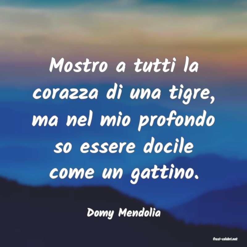 frasi di  Domy Mendolia
