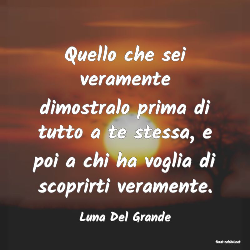 frasi di  Luna Del Grande
