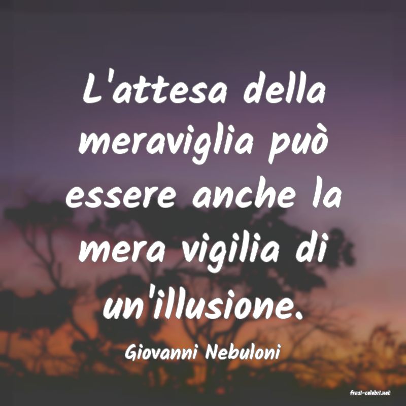 frasi di  Giovanni Nebuloni
