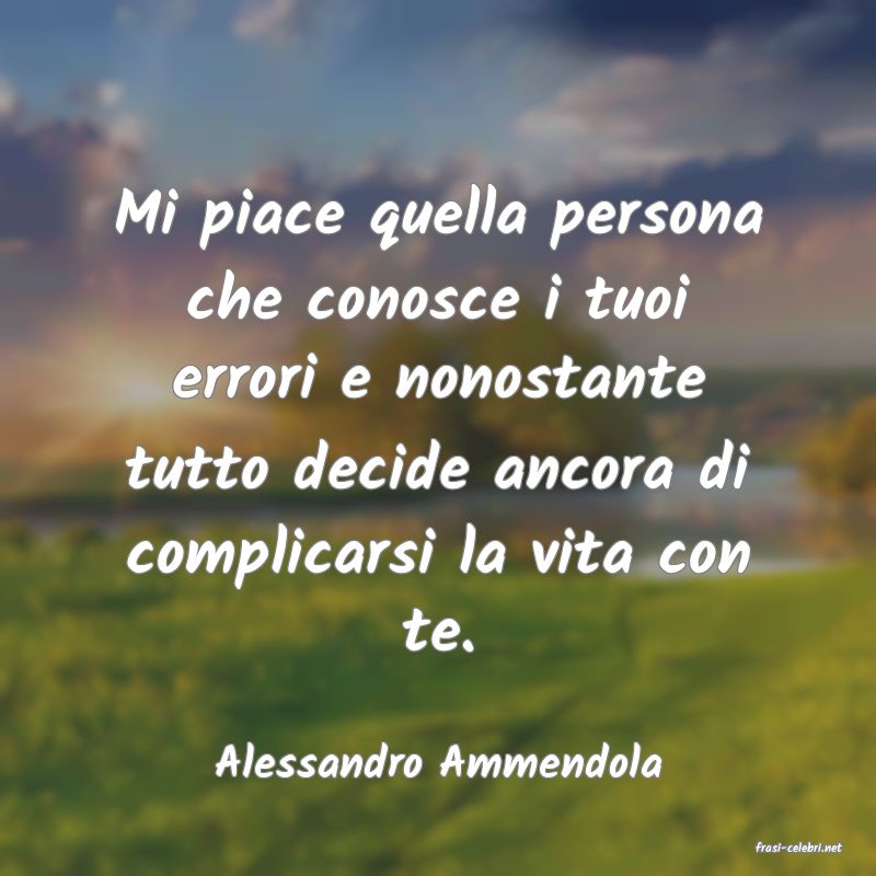 frasi di  Alessandro Ammendola
