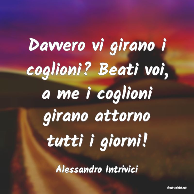 frasi di  Alessandro Intrivici
