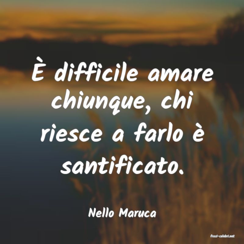 frasi di  Nello Maruca
