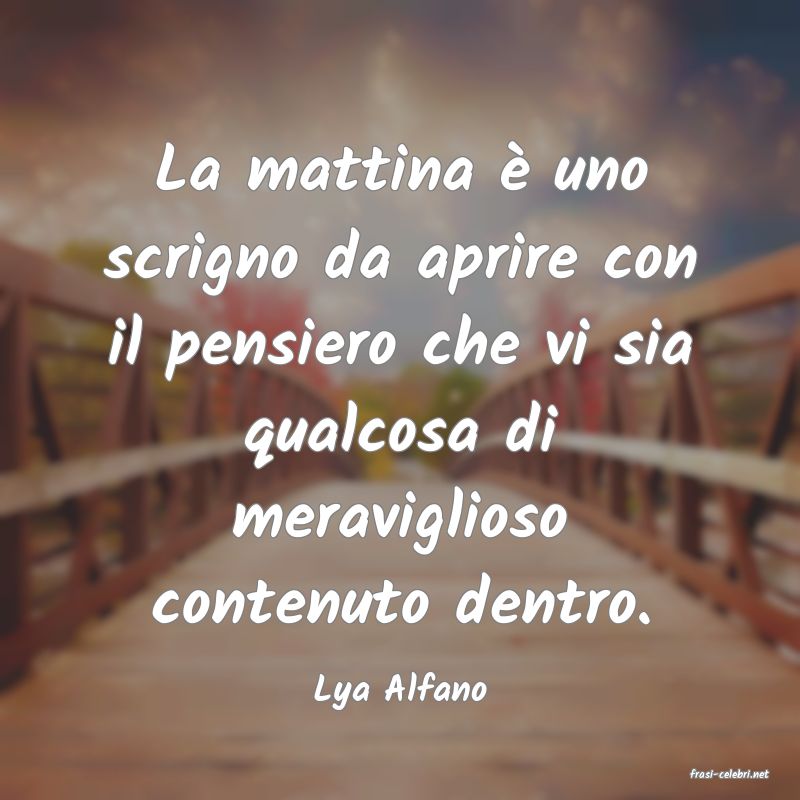 frasi di  Lya Alfano
