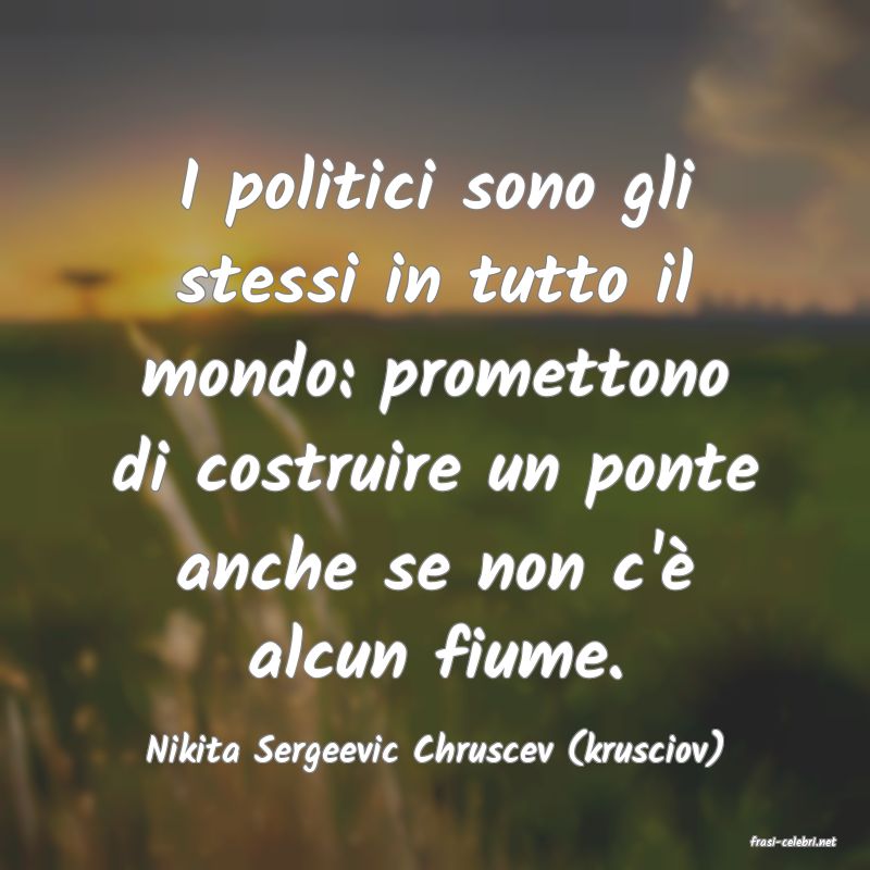 frasi di  Nikita Sergeevic Chruscev (krusciov)
