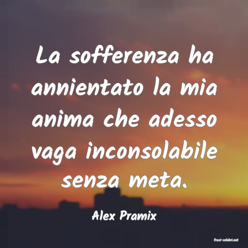 frasi di  Alex Pramix

