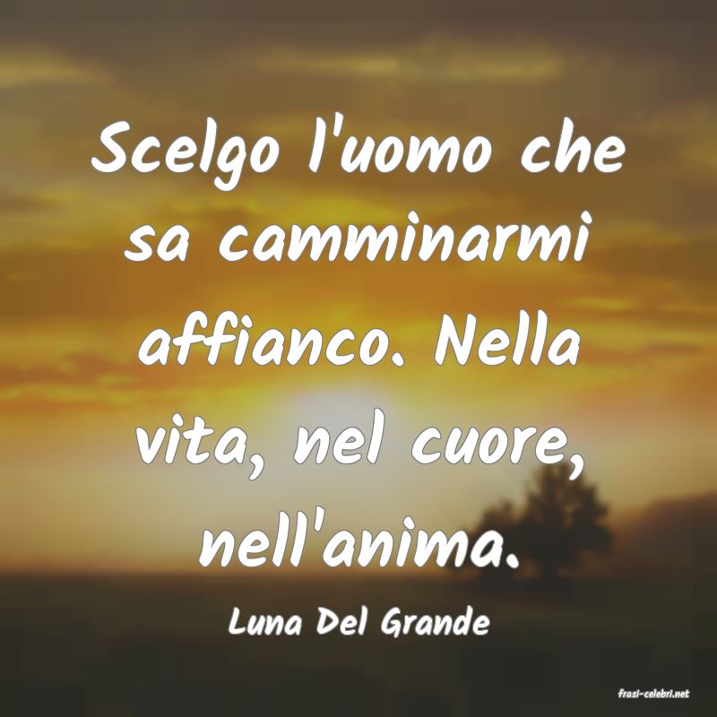 frasi di  Luna Del Grande
