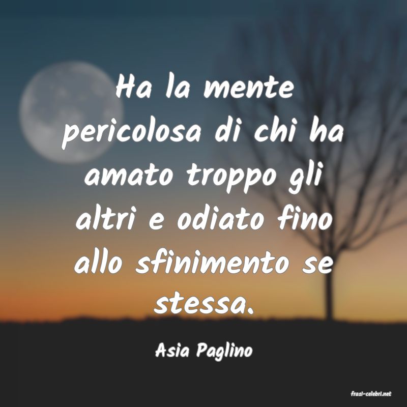 frasi di  Asia Paglino
