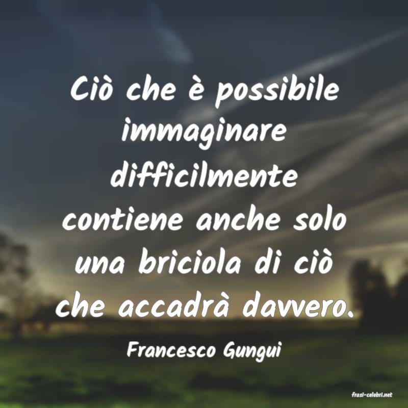frasi di  Francesco Gungui

