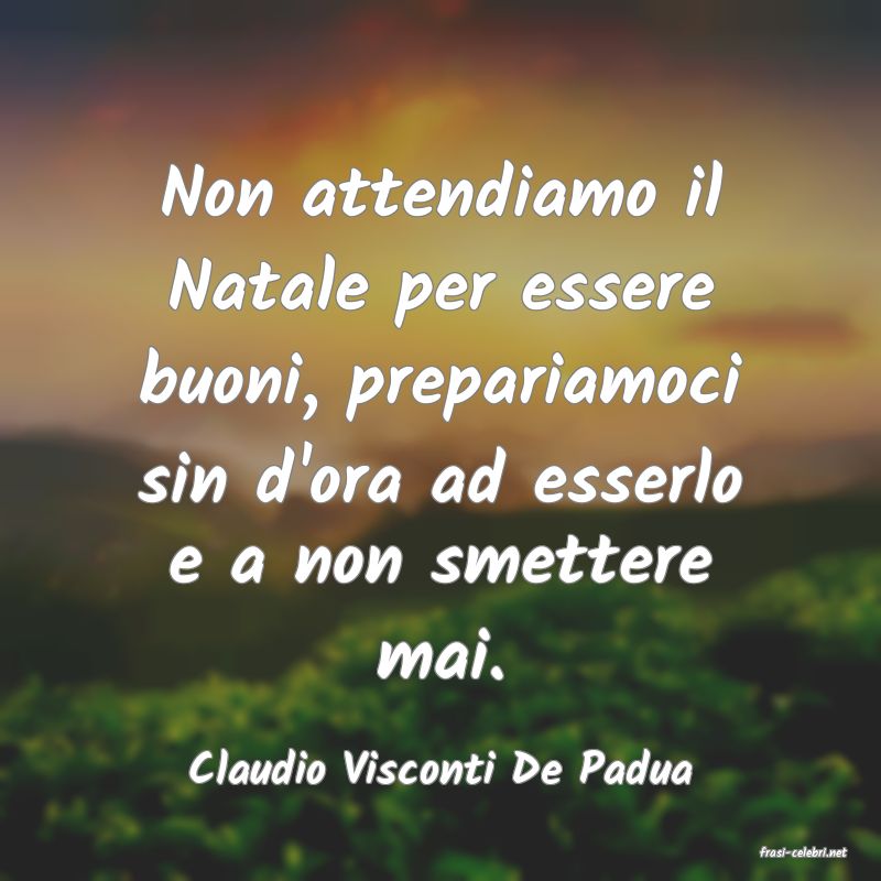 frasi di  Claudio Visconti De Padua
