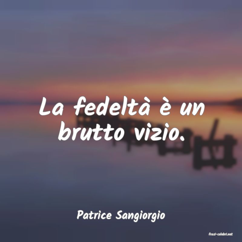 frasi di Patrice Sangiorgio