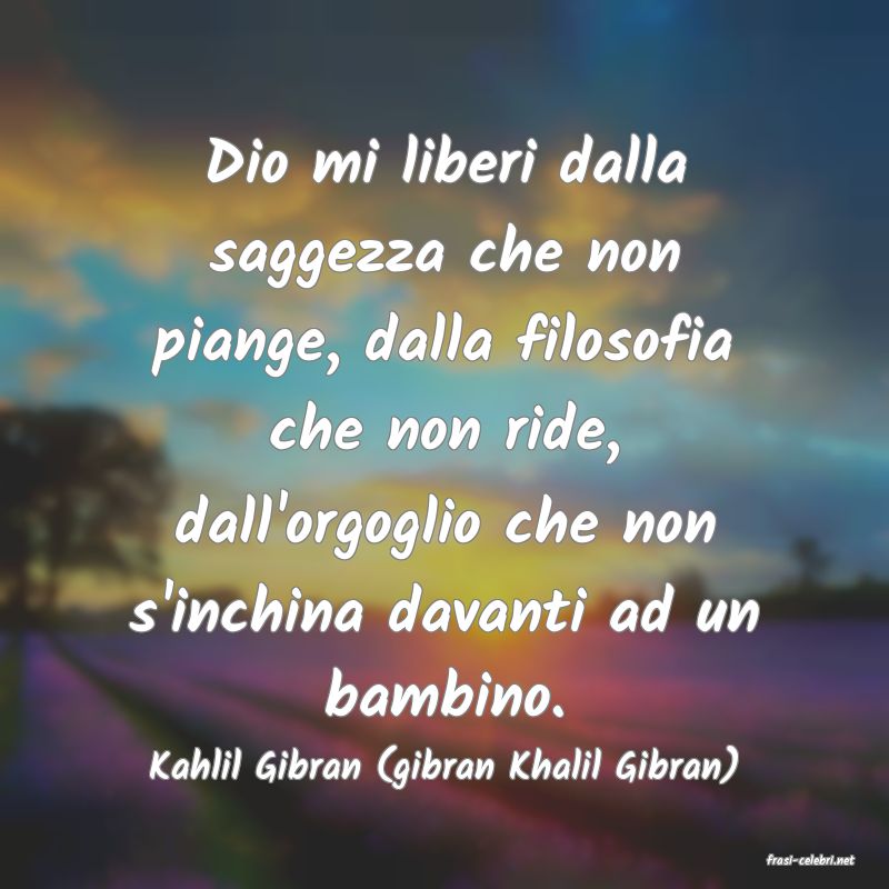 frasi di  Kahlil Gibran (gibran Khalil Gibran)
