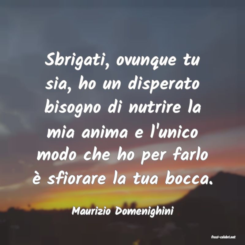 frasi di  Maurizio Domenighini

