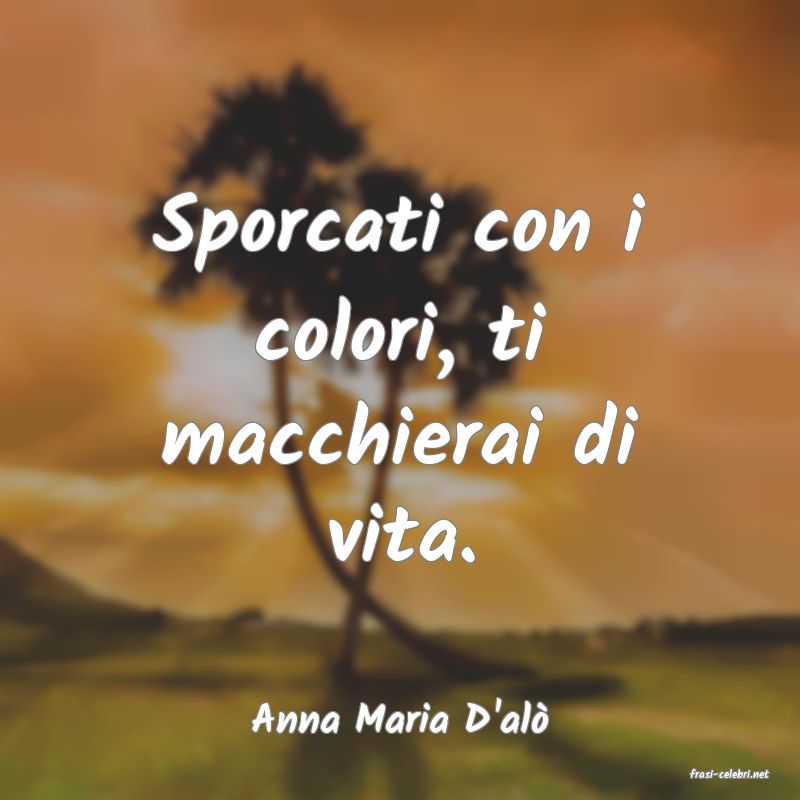 frasi di Anna Maria D'al�