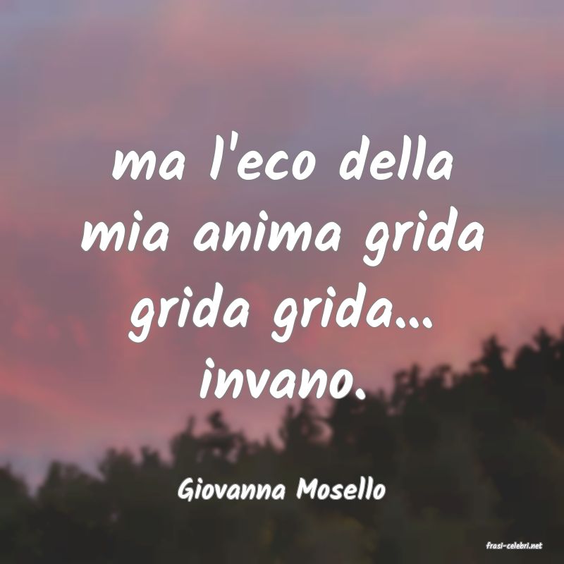 frasi di  Giovanna Mosello
