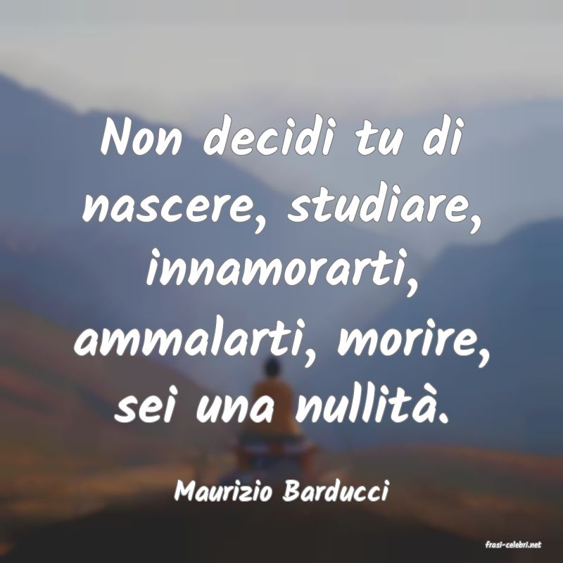 frasi di  Maurizio Barducci
