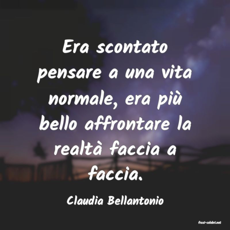 frasi di  Claudia Bellantonio
